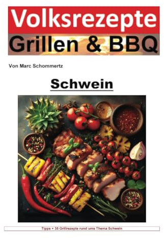 Volksrezepte Grillen und BBQ - Schwein: Meisterhafte Schweinegrill-Rezepte und Techniken für jeden Grillenthusiasten (Volksrezepte Grillen & BBQ)