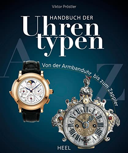 Handbuch der Uhrentypen: Von der Armbanduhr bis zum Zappler