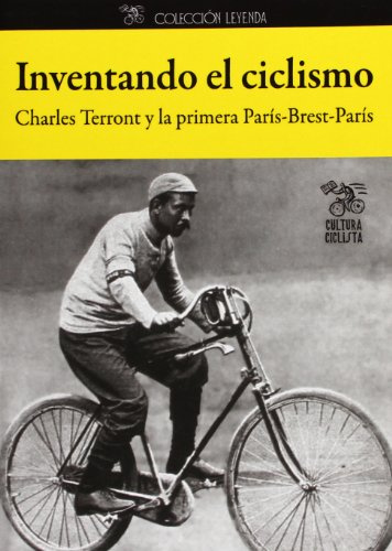 INVENTANDO EL CICLISMO - CHARLES TERRONT Y LA PRIMERA PARIS (LEYENDA)