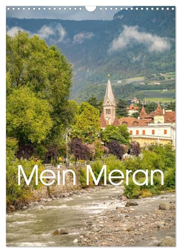 Mein Meran (Wandkalender 2026 DIN A3 hoch), CALVENDO Monatskalender: Die Kurstadt Meran in Südtirol (CALVENDO Orte)