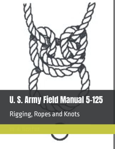 U. S. Army Field Manual 5-125: Rigging, Ropes and Knots