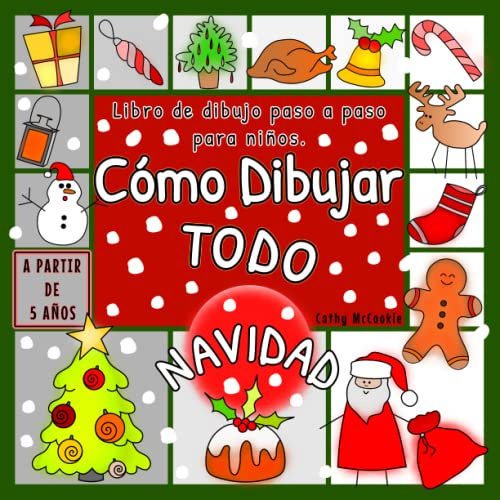 Cómo Dibujar Todo - Navidad | A Partir de 5 Años | Libro de Dibujo Paso a Paso Para Niños: Aprender a Dibujar | Dibujos Bonitos | Imágenes Simples | Actividades 5, 6, 7 Años
