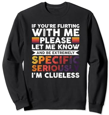If You're Flirting With Me Please Let Me Know Célibataire Sweatshirt