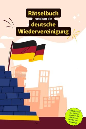 Rätselbuch rund um die deutsche Wiedervereinigung: Rätselbuch rund um die deutsche Wiedervereinigung. Ein tolles Geschenk für alle, die sich gut ... in einem Kreuzworträtselbuch.
