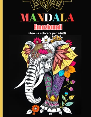 Mandala Emozionali: Libro da Colorare per Adulti. Colorazione rilassante di mandala di animali disegnati a mano per alleviare lo stress e l'ansia