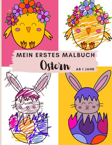 Mein erstes Ostermalbuch für Kleinkinder- Ausmalspaß ab 1 Jahr- Mit Osterhasen, Küken, Ostereier und freien Seiten zum zeichnen: kreativer Malspaß für die Osterzeit- perfekt zum Ausmalen, kritzeln