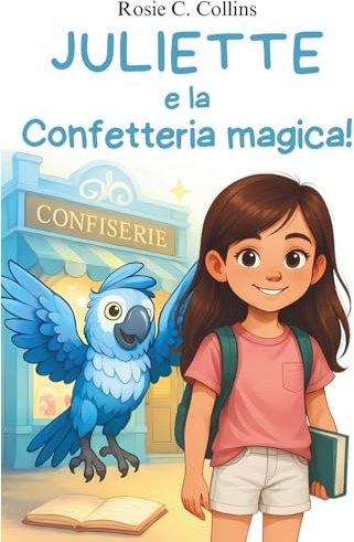 Juliette e la Confetteria magica!: Romanzo illustrato per bambini 7-10 anni: avventura, mistero e magia con una bambina e suo nonno!