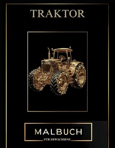 Traktor Malbuch für Erwachsene: Bauernhof mit Traktoren zum Ausmalen : Entspannende Malvorlagen für Stressabbau und Konzentration