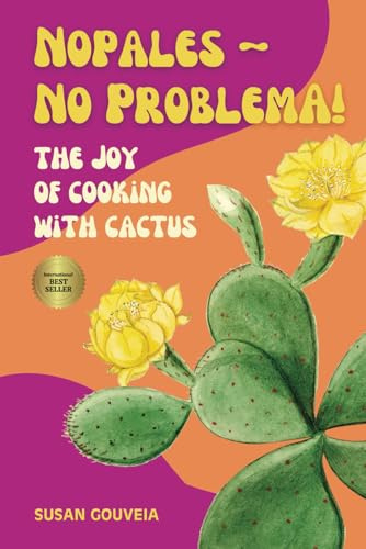 Nopales - No Problema!: The Joy of Cooking with Cactus