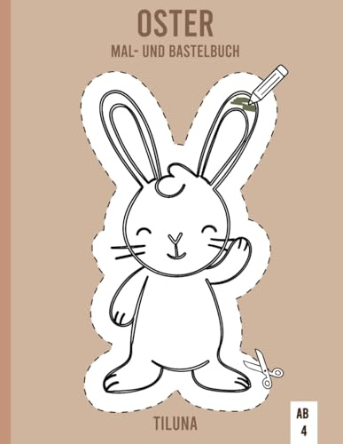 Oster Bastelbuch- 24 Kleine Projekte für kleine Osterfans: Kreatives Bastel - und Malbuch