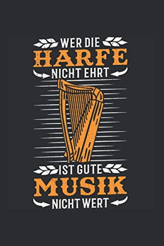 Harfe Notizbuch: Wer die Harfe nicht ehrt Ist gute Musik nicht wert Harfenist Harfe Harfenistin Orchester / 6x9 Zoll / 120 linierte Seiten Seiten