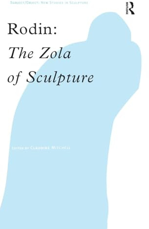 Rodin: The Zola of Sculpture (Subject/Object--New Studies in Sculpture)