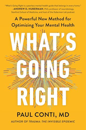 What's Going Right: A Powerful New Method for Optimizing Your Mental Health