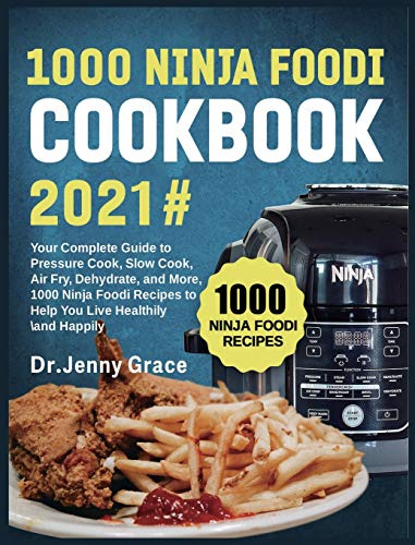 1000 Ninja Foodi Cookbook 2021#: Your Complete Guide to Pressure Cook, Slow Cook, Air Fry, Dehydrate, and More, 1000 Ninja Foodi Recipes to Help You Live Healthily and Happily