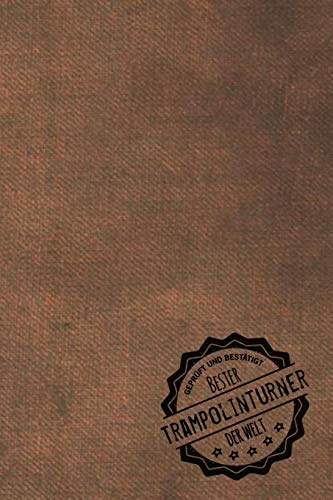 Geprüft und Bestätigt bester Trampolinturner der Welt: Notizbuch für den Mann, dessen Hobby Trampolin springen ist | Geschenkidee | Geschenke | Geschenk