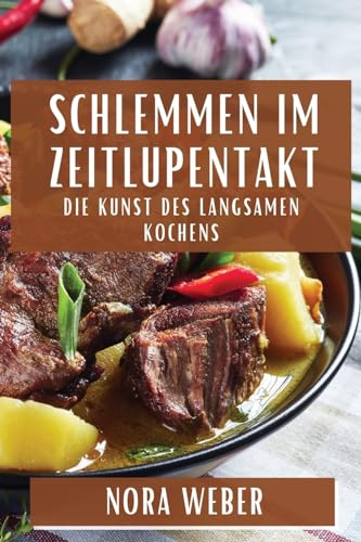 Schlemmen im Zeitlupentakt: Die Kunst des langsamen Kochens