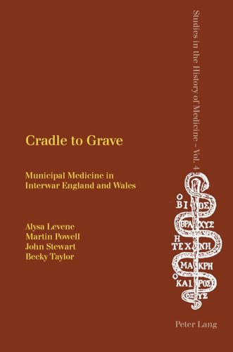 Cradle to Grave: Municipal Medicine in Interwar England and Wales: 4 (Studies in the History of Medicine)