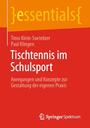 Tischtennis im Schulsport: Anregungen und Konzepte zur Gestaltung der eigenen Praxis (essentials)