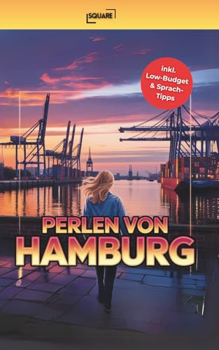Perlen von Hamburg - Die unentdeckten Geheimnisse! Handlicher Reiseführer mit Top-Highlights, pulsierenden Vierteln und unentdeckten Orten abseits des ... Low-Budget & Sprach-Tipps (SQUARE Bücher)