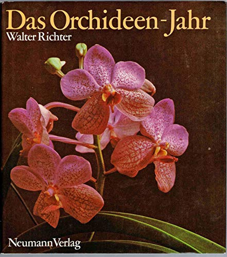 Das Orchideen-Jahr : Erfahrungen mit Orchideen ; Berichte über ihre Lebensweise, Pflege, Vermehrung und Züchtung