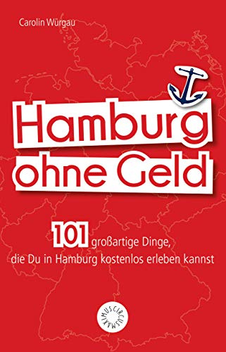 Hamburg ohne Geld: 101 großartige Dinge, die Du in Hamburg kostenlos erleben kannst