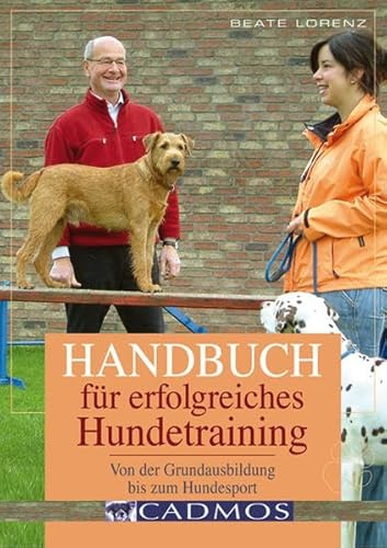 Handbuch für erfolgreiches Hundetraining: Von der Grundausbildung bis zum Hundesport (Cadmos Hundebuch)