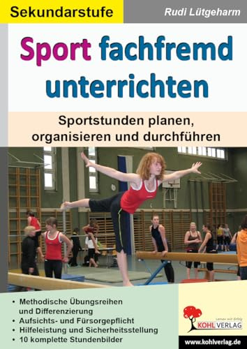 Sport fachfremd unterrichten Sekundarstufe Klasse 5 6 7 8 9 10 11 12 13 | Stundenbilder Planung Organisation Turnen Leichtathletik Fitness Akrobatik | ... planen, organisieren und durchführen