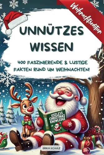 Unnützes Wissen: Weihnachtsedition | 400 faszinierende & lustige Fakten rund um Weihnachten | So nutzlos wie ein Socken-Geschenk, nur viel lustiger!