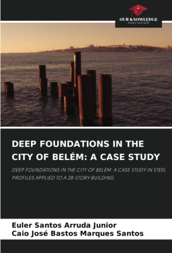 DEEP FOUNDATIONS IN THE CITY OF BELÉM: A CASE STUDY: DEEP FOUNDATIONS IN THE CITY OF BELÉM: A CASE STUDY IN STEEL PROFILES APPLIED TO A 28-STORY BUILDING