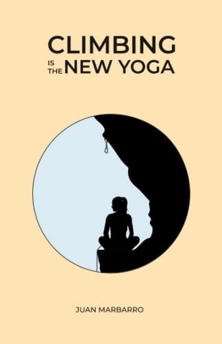 Climbing is the New Yoga (Wisdom from the Rock)