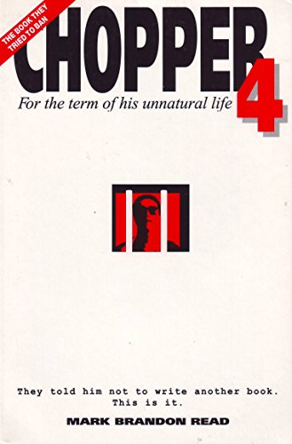 Chopper 4 : for the term of his unnatural life : more confessions of Mark Brandon Read.