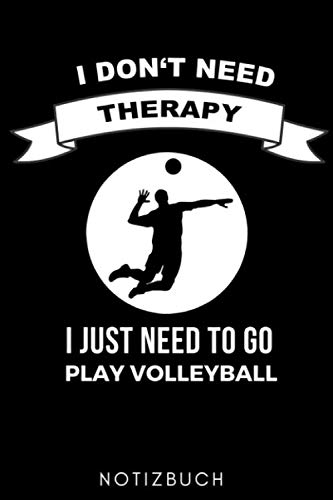 I DON'T NEED THERAPY I JUST NEED TO PLAY VOLLEYBALL NOTIZBUCH: A5 WOCHENPLANER für Volleyball Spieler | Volleyball Geschenke | Training | ... Buch | Volleyballbuch | Trainingsbuch