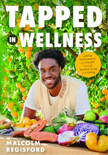 Tapped in Wellness: An Introduction into Performance, Health and Mindful Living through Plant-Based Eating (Getting Healthy, Nutritional Mindfulness)