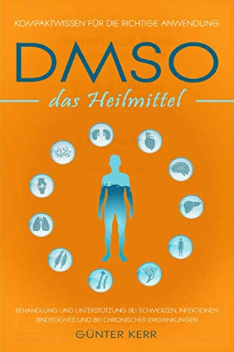 DMSO das Heilmittel: Kompaktwissen für die richtige Anwendung, Behandlung und Unterstützung bei Schmerzen, Infektionen, Bindegewebe und bei chronischer Erkrankungen.