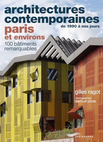 Architectures contemporaines de 1990 à nos jours PARIS et environs - 100 bâtiments remarquables