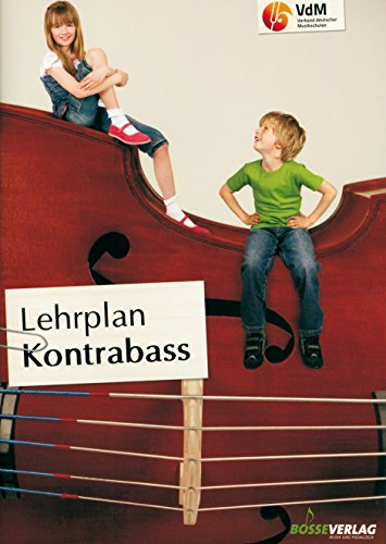Lehrplan Kontrabass: Herausgeber: Verband deutscher Musikschulen e. V. (Lehrpläne des Verbandes deutscher Musikschulen e.V.)