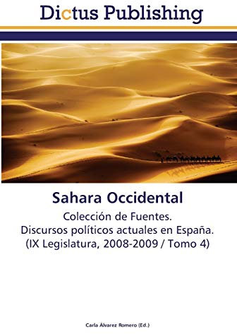 Sahara Occidental: Colección de Fuentes. Discursos políticos actuales en España. (IX Legislatura, 2008-2009 / Tomo 4)