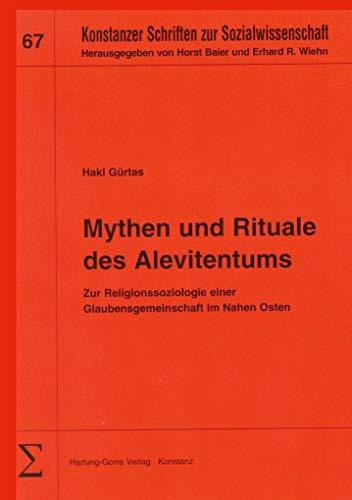 Mythen und Rituale des Alevitentums: Zur Religionssoziologie einer Glaubensgemeinschaft im Nahen Osten (Konstanzer Schriften zur Sozialwissenschaft)
