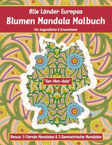 Alle Länder Europas Blumen Mandala Malbuch: Für Jugendliche & Erwachsene. 44 Länder-Umrisse mit floralen Mandalas gefüllt. Bonus 5 florale & 5 ... (Mal- und Rätselbücher Erwachsene)