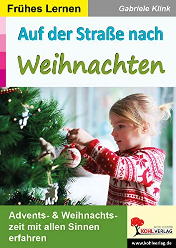 Auf der Straße nach Weihnachten / Frühes Lernen: Advents- & Weihnachtszeit mit allen Sinnen erfahren: Advents- und Weihnachtszeit mit allen Sinnen erfahren