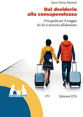 Dal desiderio alla consapevolezza. Una guida per il viaggio di chi si avvicina all'adozione