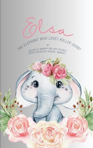 Elsa: The Elephant Who Loves Roller Derby