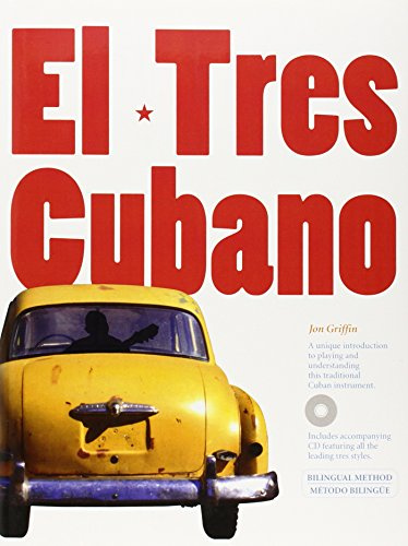 Jon Griffin: El Tres Cubano: A Unique Introduction to Playing and Understanding This Traditional Cuban Instrument