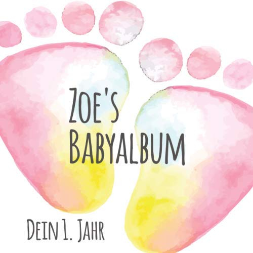 Zoe's Babyalbum - Dein 1. Jahr: Babyalbum zum Ausfüllen - Baby Tagebuch und Erinnerungsalbum für das erste Lebensjahr