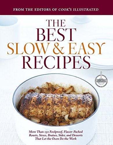 The Best Slow & Easy Recipes: A Best Recipe Classic (Best Recipe Classics)