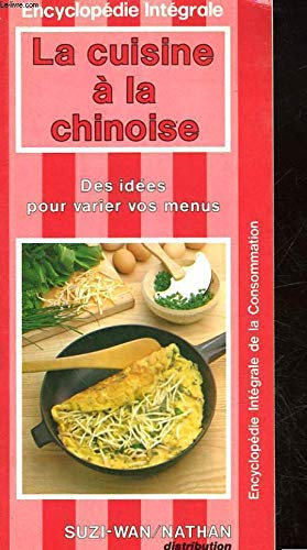 La Cuisine à la chinoise : Des idées pour varier vos menus (Encyclopédie intégrale de la consommation)