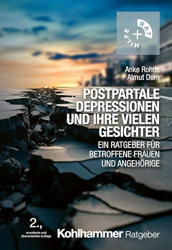 Postpartale Depressionen und ihre vielen Gesichter: Ein Ratgeber für betroffene Frauen und Angehörige (Rat + Hilfe)