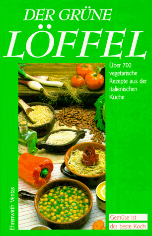 Der grüne Löffel: Über 700 vegetarische Rezepte aus der italienischen Küche