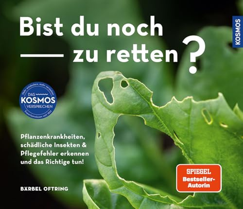 Bist du noch zu retten?: Pflanzenkrankheiten, schädliche Insekten & Pflegefehler erkennen und das Richtige tun! 100 Gartenprobleme und ihre Lösung