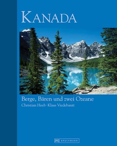 Bildband Kanada: Berge, Bären und zwei Ozeane - das Traumziel Kanada in 330 fantastischen Bildern dargestellt. Mit Wissenswertem zu allen Regionen ... Hintergrundgeschichten (Bruckmann Exquisit)